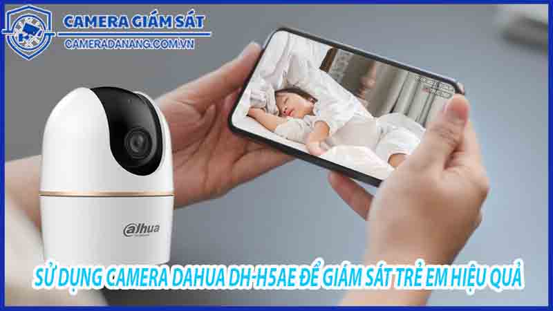 cach-su-dung-camera-dahua-dh-h5ae-de-giam-sat-tre-em-hieu-qua-0