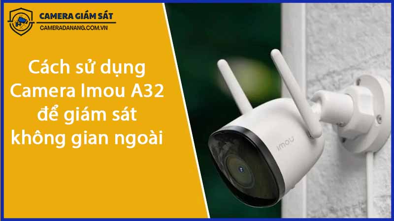 cach-su-dung-camera-imou-a32-de-giam-sat-khong-gian-ngoai-troi-0
