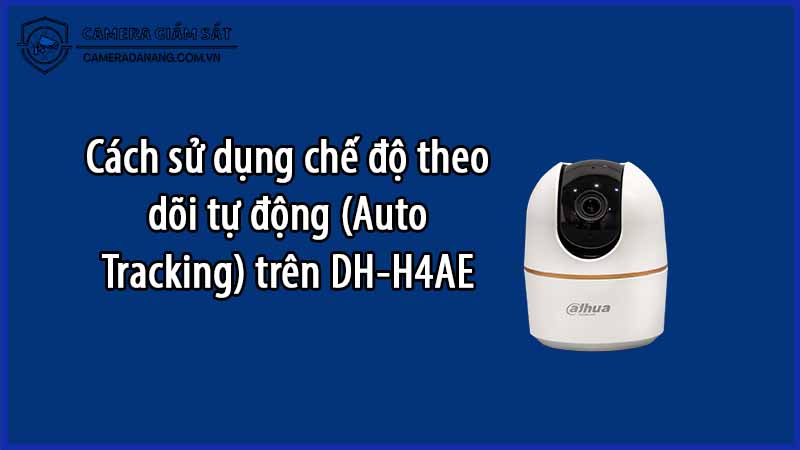 cach-su-dung-che-do-theo-doi-tu-dong-auto-tracking-tren-dh-h4ae-0