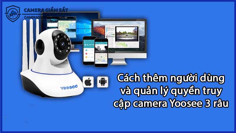 cach-them-nguoi-dung-va-quan-ly-quyen-truy-cap-camera-yoosee-3-rau-0