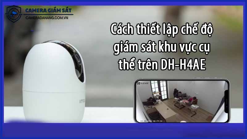 cach-thiet-lap-che-do-giam-sat-khu-vuc-cu-the-tren-dh-h4ae-0