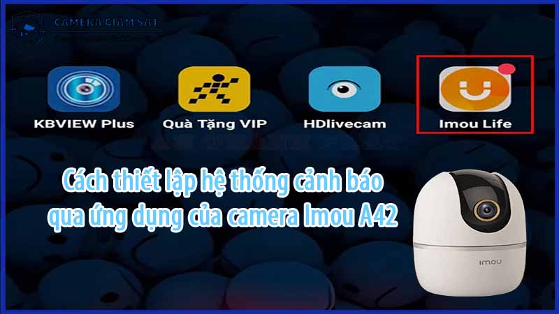 cach-thiet-lap-he-thong-canh-bao-qua-ung-dung-cua-camera-imou-a42-0