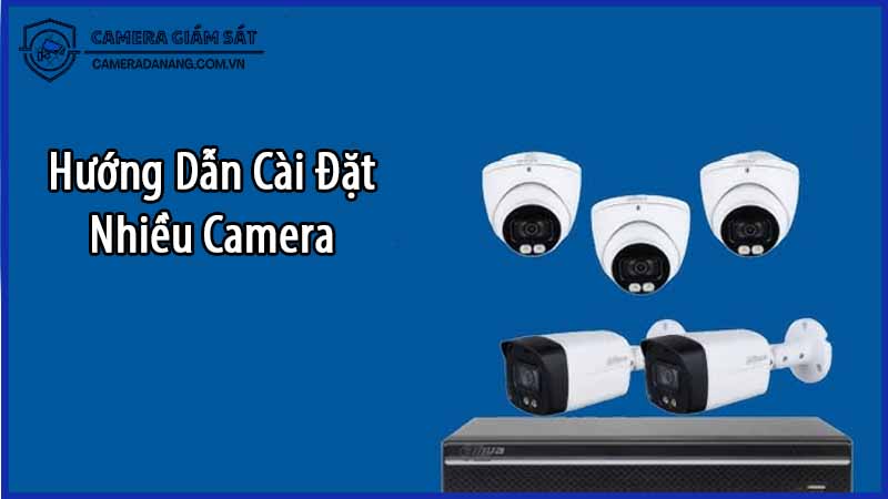 cai-dat-nhieu-camera-dahua-dh-h2ae-trong-nha-huong-dan-va-loi-ich-1