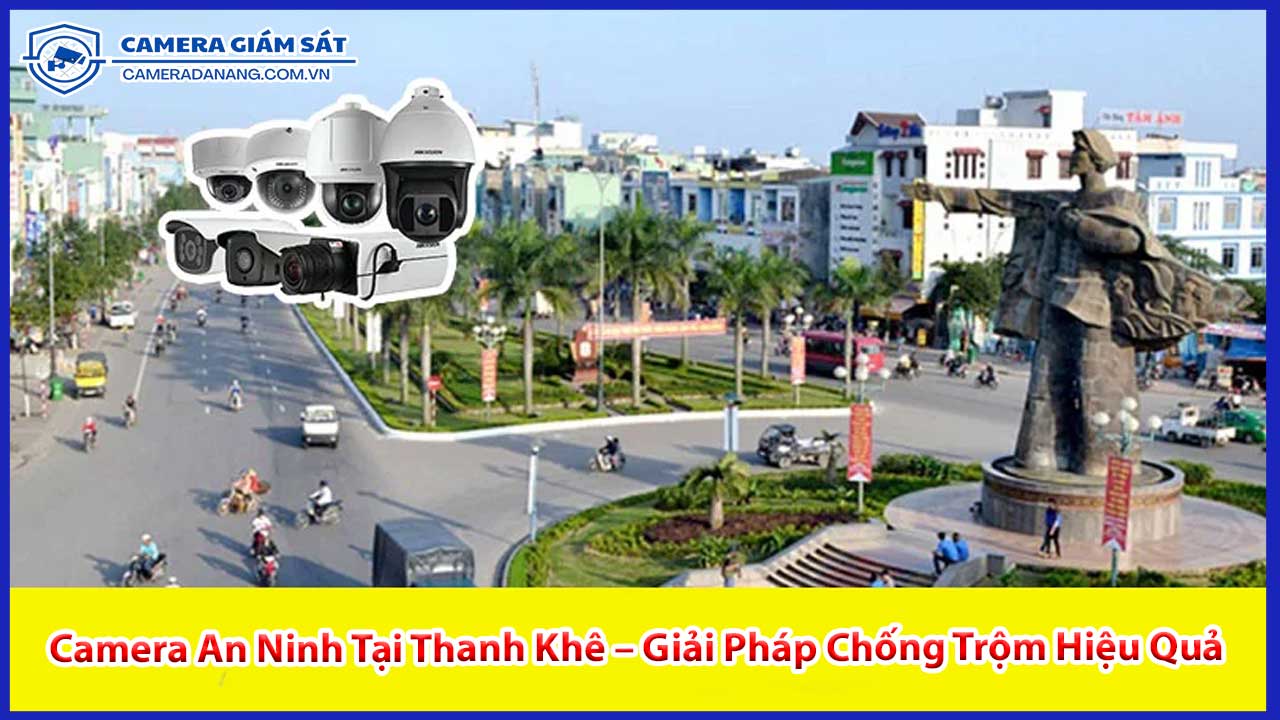 camera-an-ninh-tai-thanh-khe-giai-phap-chong-trom-hieu-qua-1