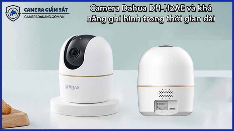 camera-dahua-dh-h2ae-va-kha-nang-ghi-hinh-trong-thoi-gian-dai-0