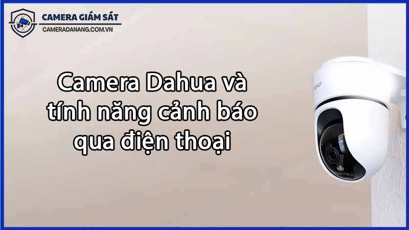 camera-dahua-dh-h2ae-va-tinh-nang-canh-bao-qua-dien-thoai-0