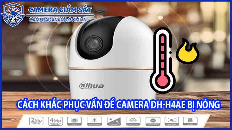 camera-dh-h4ae-bi-nong-khi-su-dung-lau-co-nguy-hiem-khong-0