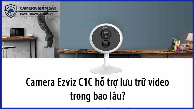 camera-ezviz-c1c-ho-tro-luu-tru-video-trong-bao-lau-0
