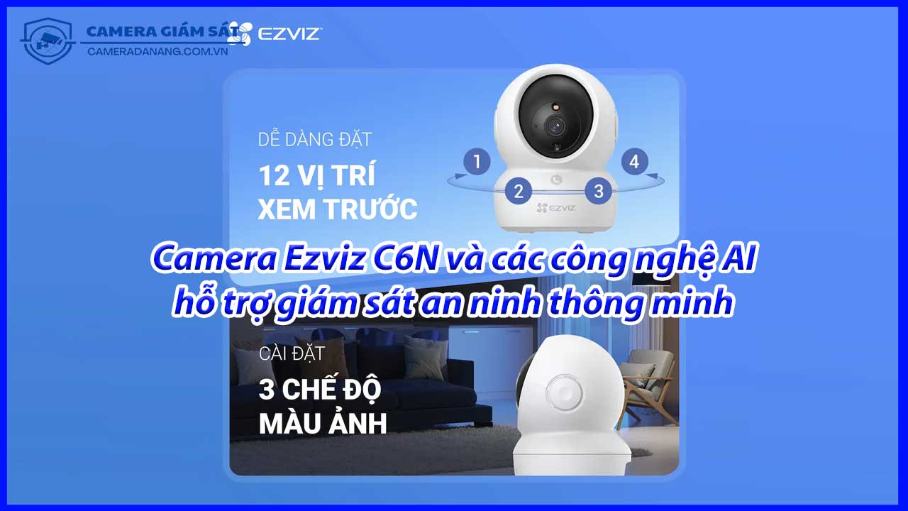 camera-ezviz-c6n-va-cac-cong-nghe-ai-ho-tro-giam-sat-an-ninh-thong-minh-1