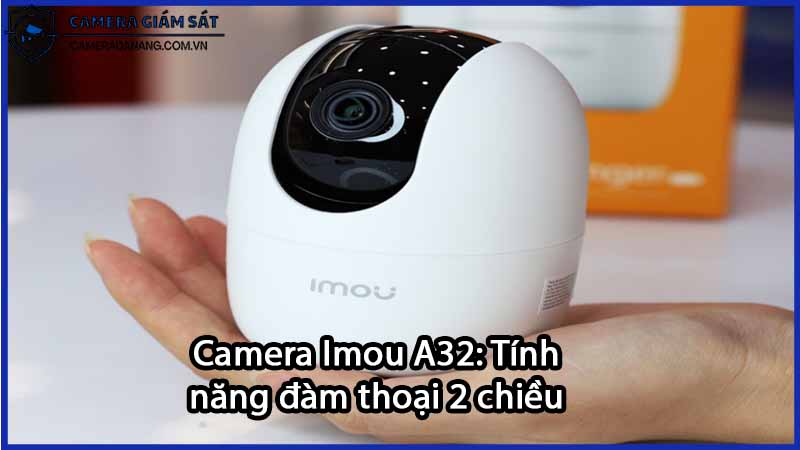 camera-imou-a32-tinh-nang-dam-thoai-2-chieu-trong-cong-viec-va-cuoc-song-0