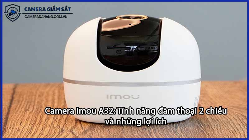 camera-imou-a32-tinh-nang-dam-thoai-2-chieu-va-nhung-loi-ich-0