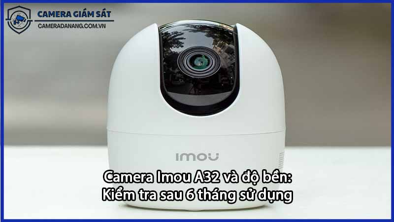 camera-imou-a32-va-do-ben-kiem-tra-sau-6-thang-su-dung-0