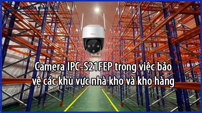 camera-ipc-s21fep-trong-viec-bao-ve-cac-khu-vuc-nha-kho-va-kho-hang-0