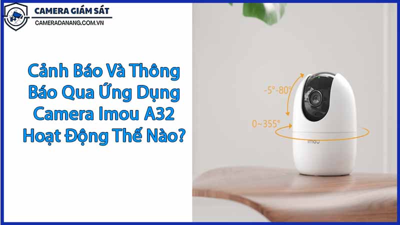 canh-bao-va-thong-bao-qua-ung-dung-camera-imou-a32-hoat-dong-the-nao-0