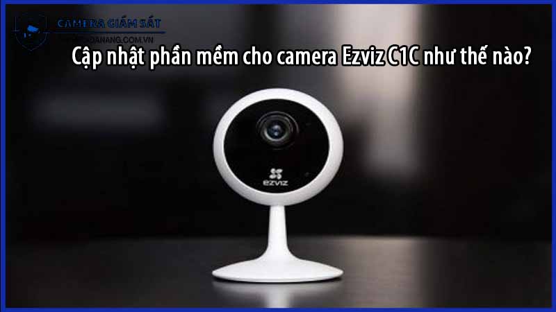 cap-nhat-phan-mem-cho-camera-ezviz-c1c-nhu-the-nao-0