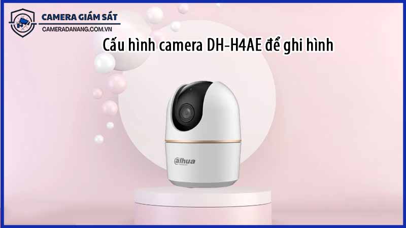 cau-hinh-camera-dh-h4ae-de-ghi-hinh-lien-tuc-0
