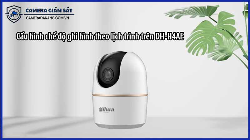 cau-hinh-che-do-ghi-hinh-theo-lich-trinh-tren-dh-h4ae-0