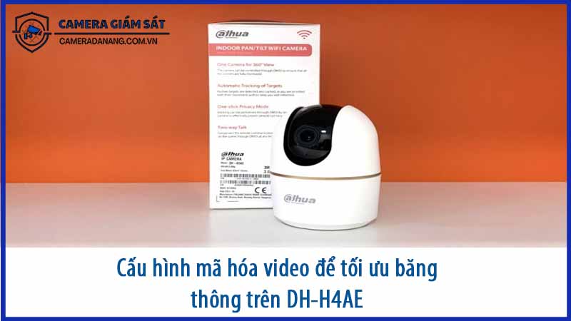 cau-hinh-ma-hoa-video-de-toi-uu-bang-thong-tren-dh-h4ae-0