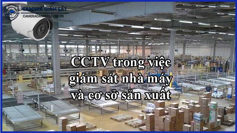 cctv-trong-viec-giam-sat-nha-may-va-co-so-san-xuat-0