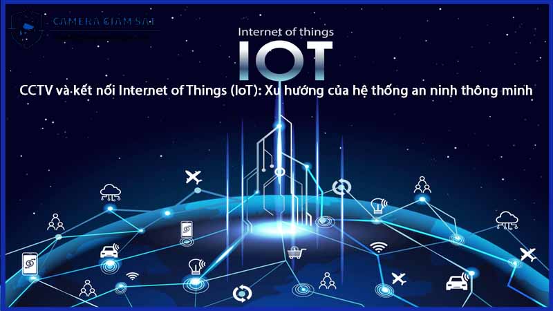 cctv-va-ket-noi-internet-of-things-iot-xu-huong-cua-he-thong-an-ninh-thong-minh-0