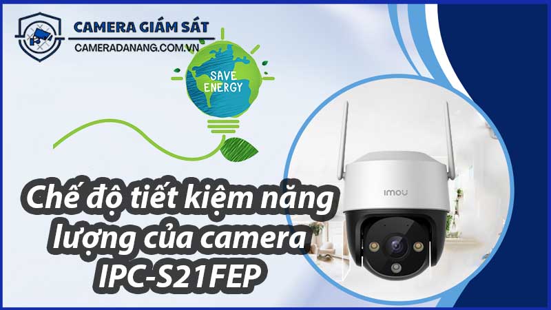 che-do-tiet-kiem-nang-luong-cua-camera-ipc-s21fep-0
