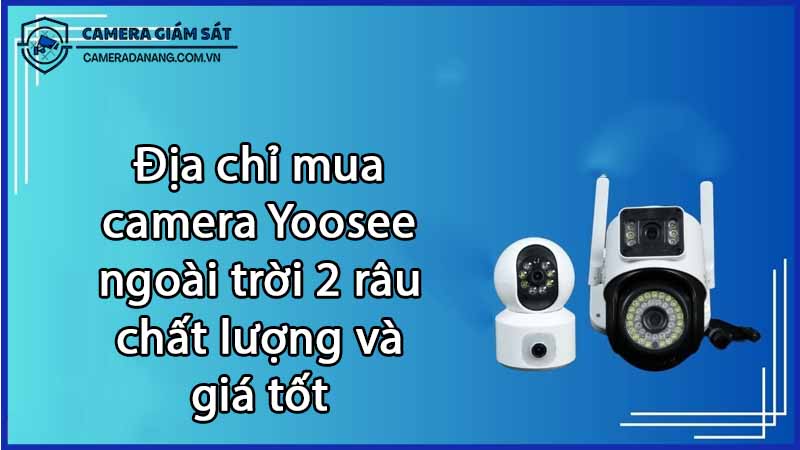 dia-chi-mua-camera-yoosee-ngoai-troi-2-rau-chat-luong-va-gia-tot-0