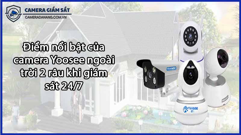 diem-noi-bat-cua-camera-yoosee-ngoai-troi-2-rau-khi-giam-sat-24-7-0