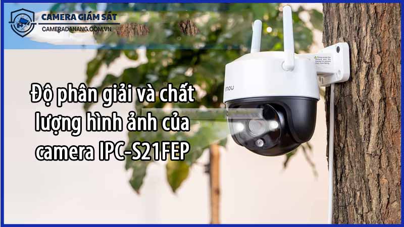 do-phan-giai-va-chat-luong-hinh-anh-cua-camera-ipc-s21fep-0