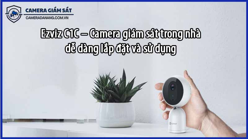 ezviz-c1c-camera-giam-sat-trong-nha-de-dang-lap-dat-va-su-dung-0