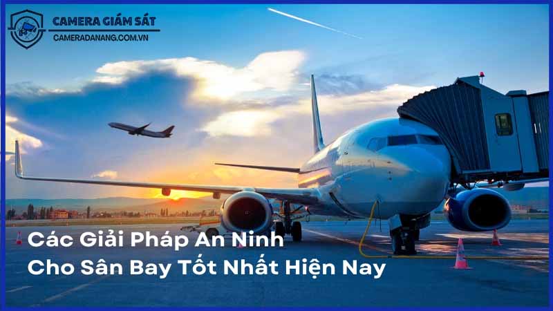 giai-phap-giam-sat-an-ninh-cho-hanh-khach-va-chuyen-bay-0