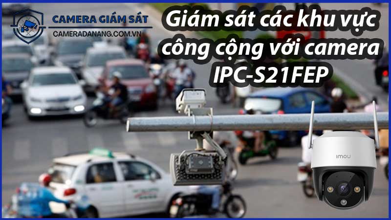 giam-sat-cac-khu-vuc-cong-cong-voi-camera-ipc-s21fep-0