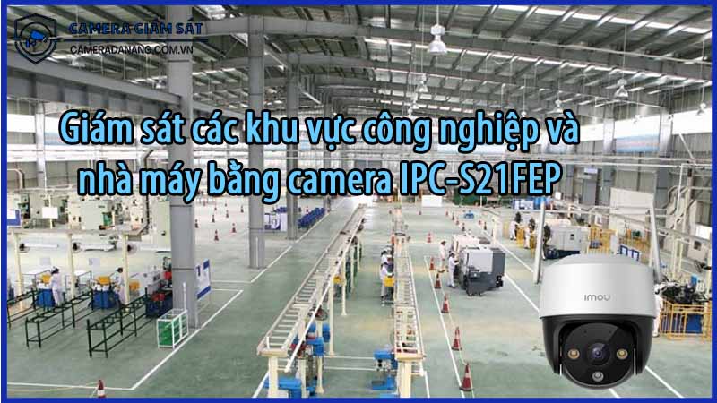 giam-sat-cac-khu-vuc-cong-nghiep-va-nha-may-bang-camera-ipc-s21fep-0