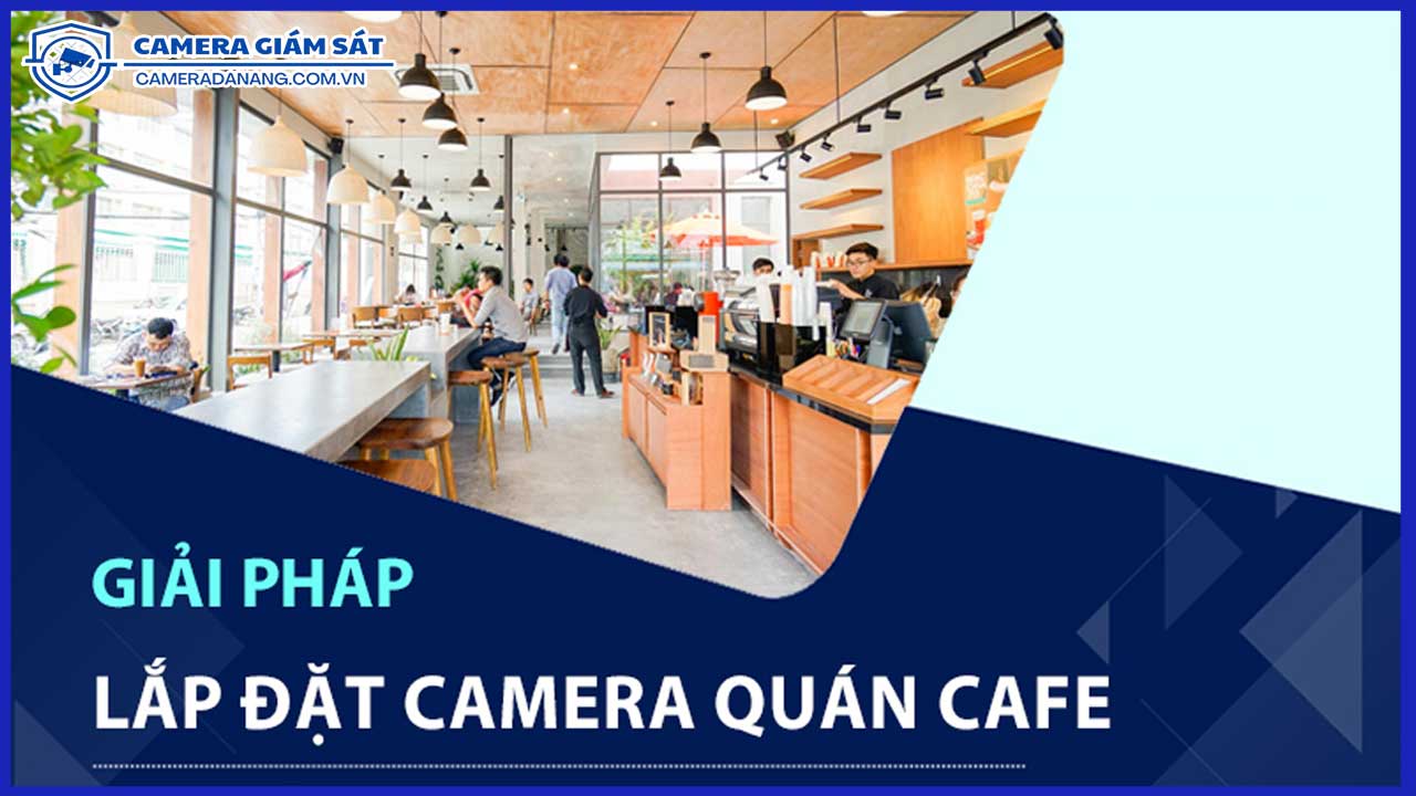 giam-sat-cua-hang-quan-cafe-hieu-qua-voi-he-thong-camera-thong-minh-2