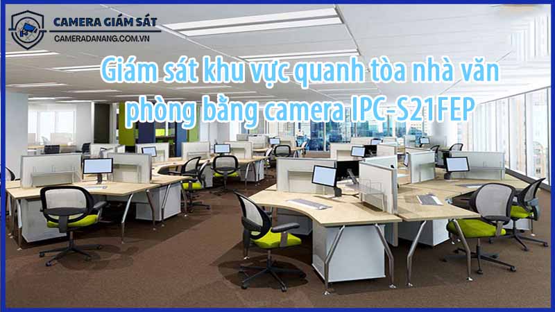 giam-sat-khu-vuc-quanh-toa-nha-van-phong-bang-camera-ipc-s21fep-0