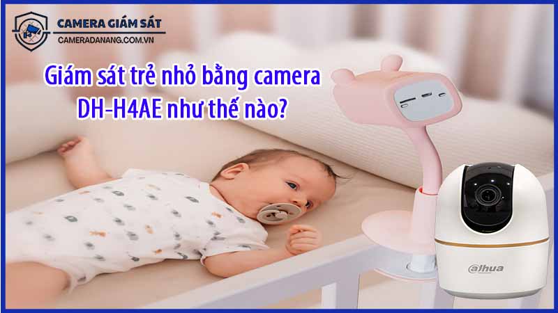giam-sat-tre-nho-bang-camera-dh-h4ae-nhu-the-nao-0