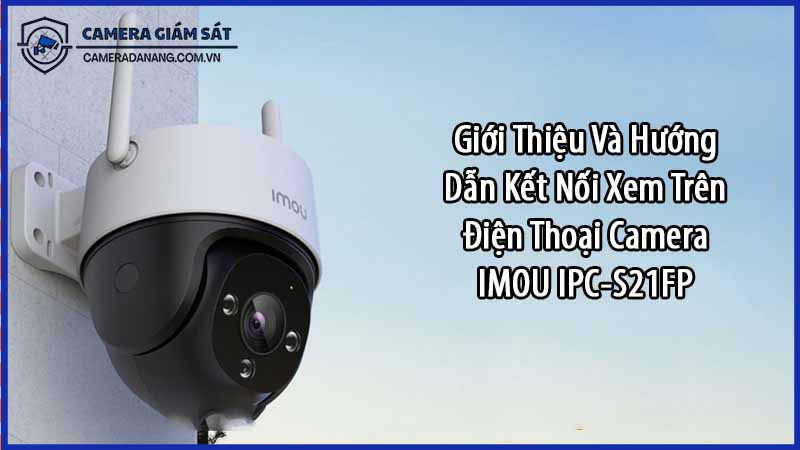 gioi-thieu-va-huong-dan-ket-noi-xem-tren-dien-thoai-camera-imou-ipc-s21fp-0