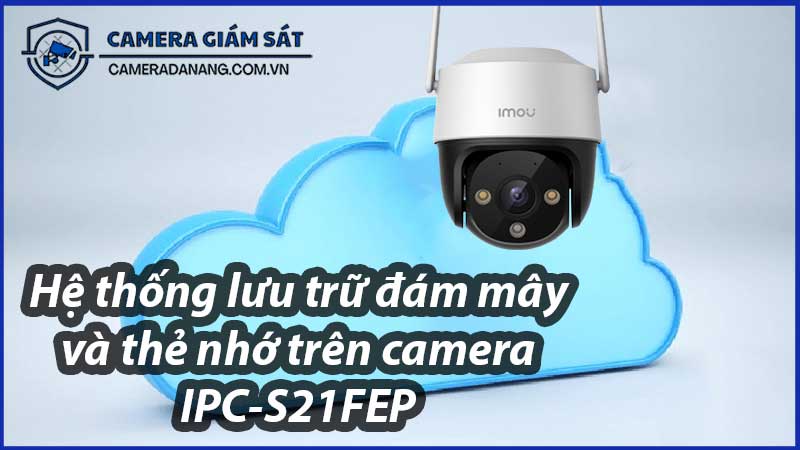 he-thong-luu-tru-dam-may-va-the-nho-tren-camera-ipc-s21fep-0