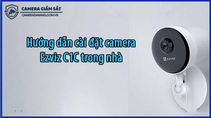 huong-dan-cai-dat-camera-ezviz-c1c-trong-nha-0