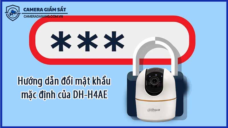 huong-dan-doi-mat-khau-mac-dinh-cua-dh-h4ae-0