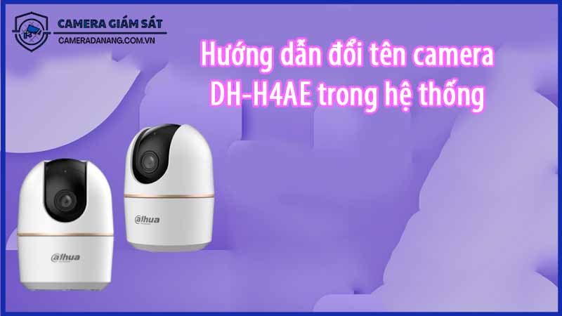 huong-dan-doi-ten-camera-dh-h4ae-trong-he-thong-0