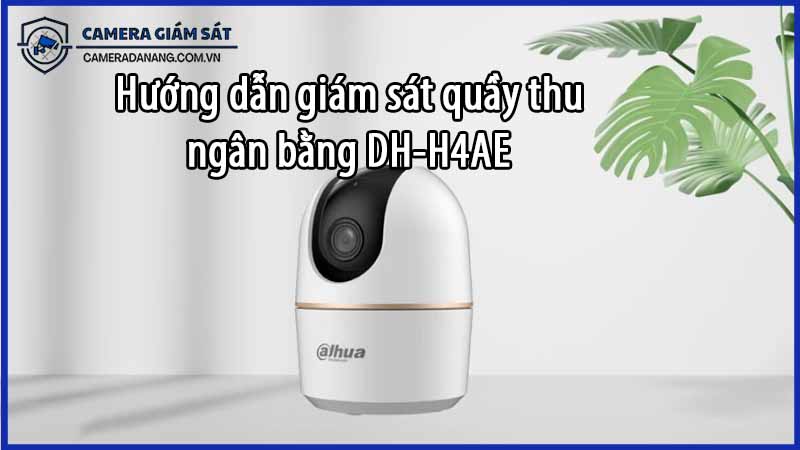 huong-dan-giam-sat-quay-thu-ngan-bang-dh-h4ae-0