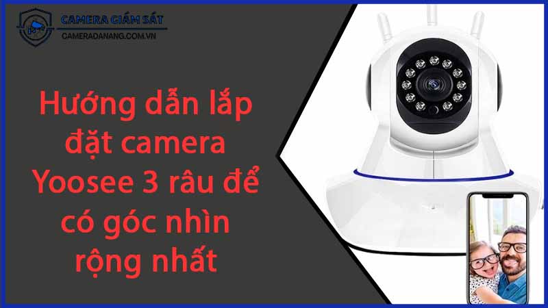 huong-dan-lap-dat-camera-yoosee-3-rau-de-co-goc-nhin-rong-nhat-0