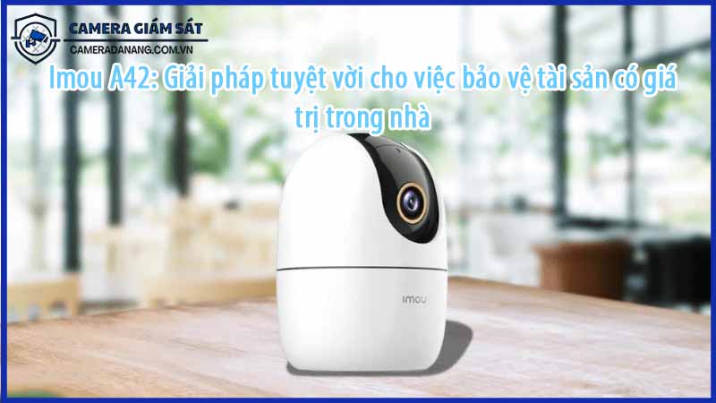 imou-a42-giai-phap-tuyet-voi-cho-viec-bao-ve-tai-san-co-gia-tri-trong-nha-1