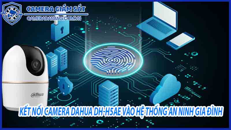 ket-noi-camera-dahua-dh-h5ae-voi-he-thong-an-ninh-trong-nha-0
