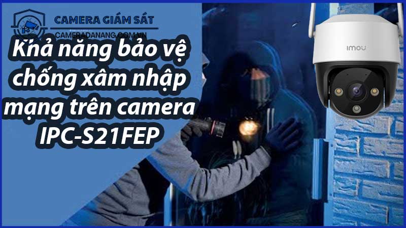 kha-nang-bao-ve-chong-xam-nhap-mang-tren-camera-ipc-s21fep-0