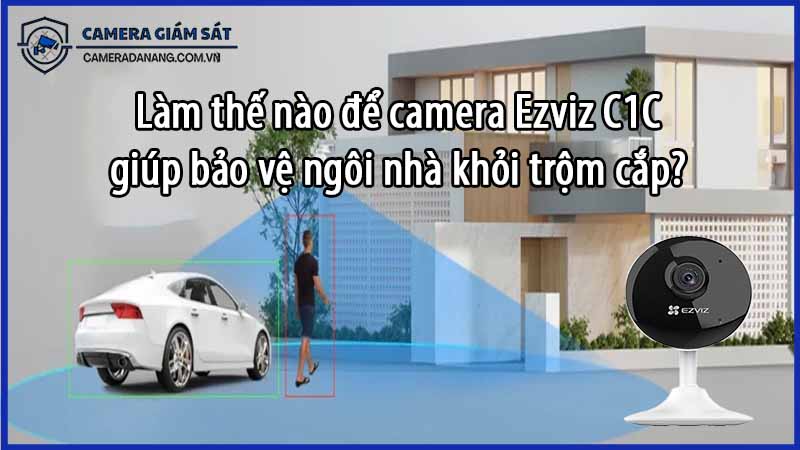 lam-the-nao-de-camera-ezviz-c1c-giup-bao-ve-ngoi-nha-khoi-trom-cap-0