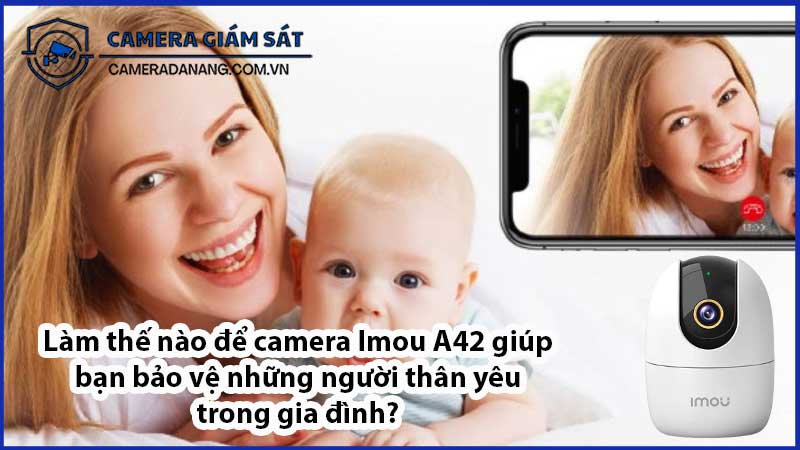 lam-the-nao-de-camera-imou-a42-giup-ban-bao-ve-nhung-nguoi-than-yeu-trong-gia-dinh-0