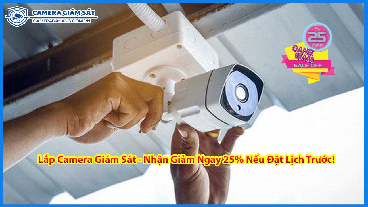 lap-camera-giam-sat-nhan-giam-ngay-25-neu-dat-lich-truoc-0