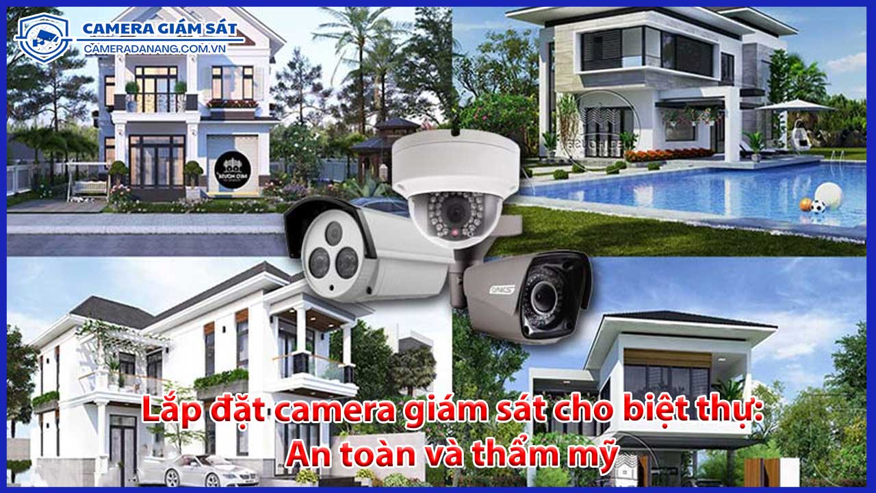 lap-dat-camera-giam-sat-cho-biet-thu-an-toan-va-tham-my-0