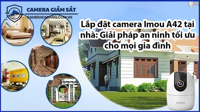 lap-dat-camera-imou-a42-tai-nha-giai-phap-an-ninh-toi-uu-cho-moi-gia-dinh-0